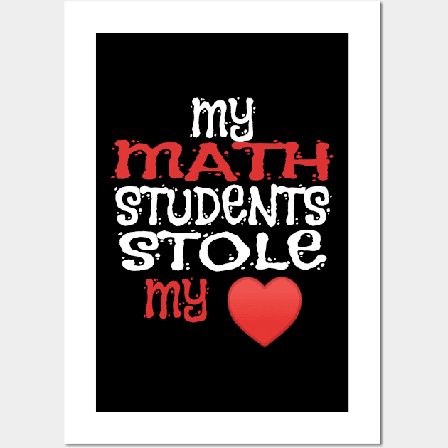 My Math Students Stole My Heart - Teachers product Wall Art by KnMproducts